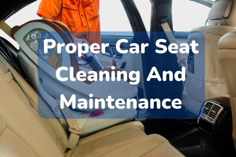 Proper Car Seat Cleaning And Maintenance Keeping Your Child's Seat
